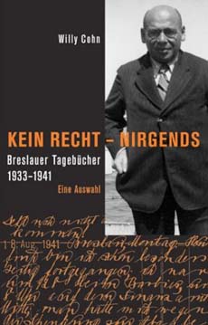 Buchcover: Willy Cohn: Kein Recht, nirgends. Eine Auswahl aus den Breslauer Tagebüchern 1933–1941 Buchcover: Willy Cohn: Kein Recht, nirgends. Eine Auswahl aus den Breslauer Tagebüchern 1933–1941