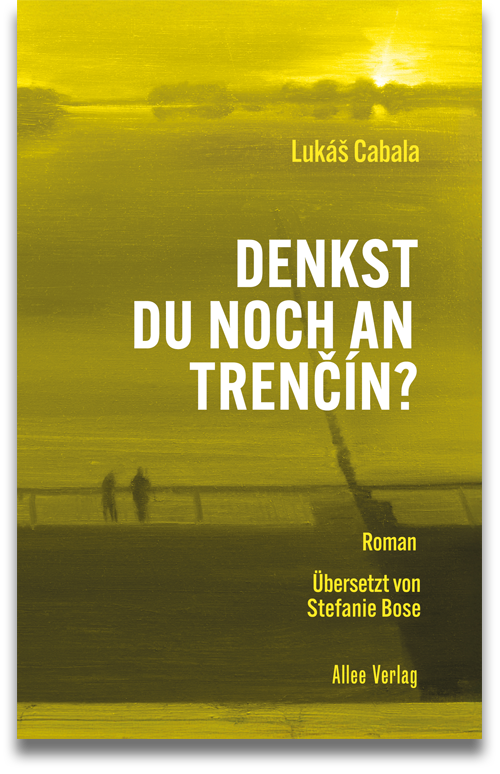 Buchcover: Lukáš Cabala: Denkst du noch an Trenčín? Buchcover: Lukáš Cabala: Denkst du noch an Trenčín?