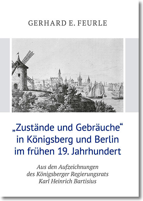 Feurle Buchcover: Gerhard E. Feurle: »Zustände und Gebräuche« in Königsberg und Berlin im frühen 19. Jahrhundert