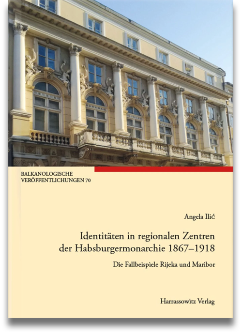 Buchcover: Angela Ilić: Identitäten in regionalen Zentren der Habsburgermonarchie 1867–1918. Die Fallbeispiele Maribor und Rijeka Buchcover: Angela Ilić: Identitäten in regionalen Zentren der Habsburgermonarchie 1867–1918. Die Fallbeispiele Maribor und Rijeka