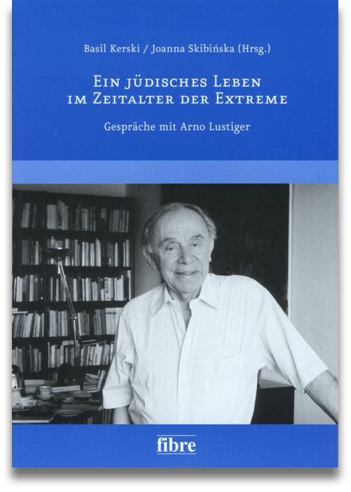 Buchcover: Basil Kerski, Joanna Skibinska (Hrsg.): Ein jüdisches Leben im Zeitalter der Extreme. Gespräche miz Arno Lustiger Buchcover: Basil Kerski, Joanna Skibinska (Hrsg.): Ein jüdisches Leben im Zeitalter der Extreme. Gespräche miz Arno Lustiger
