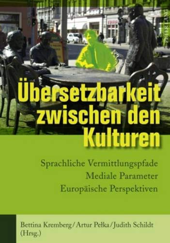 Buchcover: Bettina Kremberg, Artur Pełka, Judith Schildt (Hrsg.): Übersetzbarkeit zwischen den Kulturen Buchcover: Bettina Kremberg, Artur Pełka, Judith Schildt (Hrsg.): Übersetzbarkeit zwischen den Kulturen