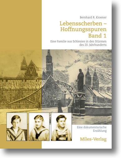 Buchcover: Bernhard E. Kroener: Lebensscherben – Hoffnungsspuren. Eine Familie aus Schlesien in den Stürmen des 20. Jahrhundert. Band 1 Buchcover: Bernhard E. Kroener: Lebensscherben – Hoffnungsspuren. Eine Familie aus Schlesien in den Stürmen des 20. Jahrhundert. Band 1