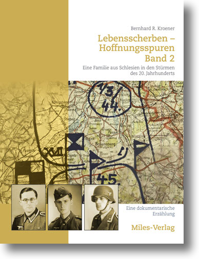 Buchcover: Bernhard E. Kroener: Lebensscherben – Hoffnungsspuren. Eine Familie aus Schlesien in den Stürmen des 20. Jahrhundert. Band 2 Buchcover: Bernhard E. Kroener: Lebensscherben – Hoffnungsspuren. Eine Familie aus Schlesien in den Stürmen des 20. Jahrhundert. Band 2