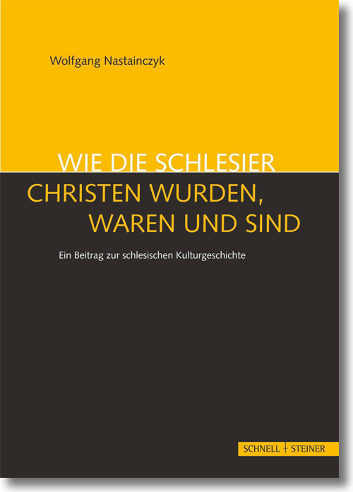 Buchcover: Wolfgang Nastainczyk: Wie die Schlesier Christen wurden, waren und sind Buchcover: Wolfgang Nastainczyk: Wie die Schlesier Christen wurden, waren und sind