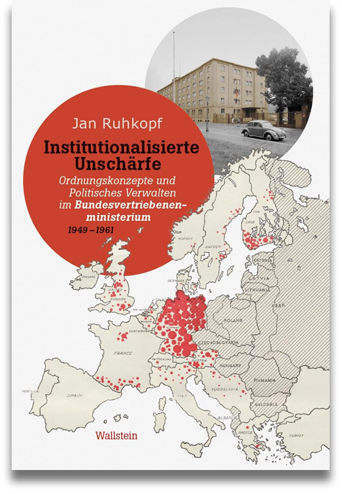 Buchcover: Jan Ruhkopf: Institutionalisierte Unschärfe. Ordnungskonzepte und Politisches Verwalten im Bundesvertriebenenministerium 1949–1961 Buchcover: Jan Ruhkopf: Institutionalisierte Unschärfe. Ordnungskonzepte und Politisches Verwalten im Bundesvertriebenenministerium 1949–1961