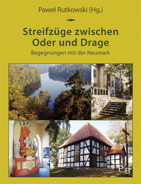 Paweł Rutkowski (Hrsg.): Streifzüge zwischen Oder und Drage Paweł Rutkowski (Hrsg.): Streifzüge zwischen Oder und Drage