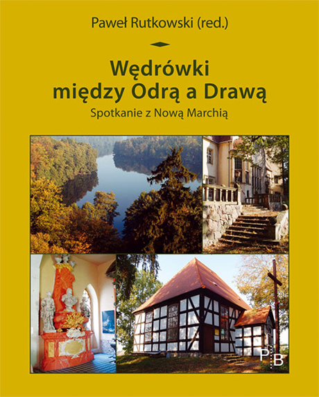 Paweł Rutkowski (red.): Wędrówki między Odrą a Drawą Paweł Rutkowski (red.): Wędrówki między Odrą a Drawą