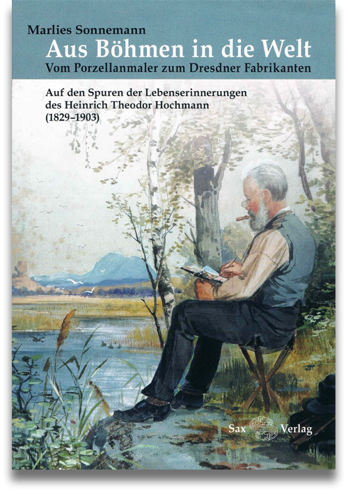 Buchcover: Marlies Sonnemann: Aus Böhmen in die Welt. Vom Porzellanmaler zum Dresdner Fabrikanten Buchcover: Marlies Sonnemann: Aus Böhmen in die Welt. Vom Porzellanmaler zum Dresdner Fabrikanten